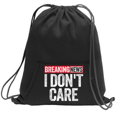 Breaking News I DonT Care Sweatshirt Cinch Pack Bag