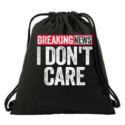 Breaking News I DonT Care Drawstring Bag