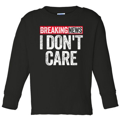 Breaking News I DonT Care Toddler Long Sleeve Shirt