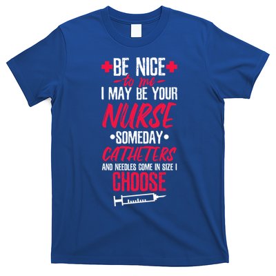 Be Nice I May Be Your Nurse Someday Gift T-Shirt