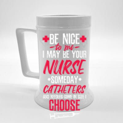 Be Nice I May Be Your Nurse Someday Gift Beer Stein