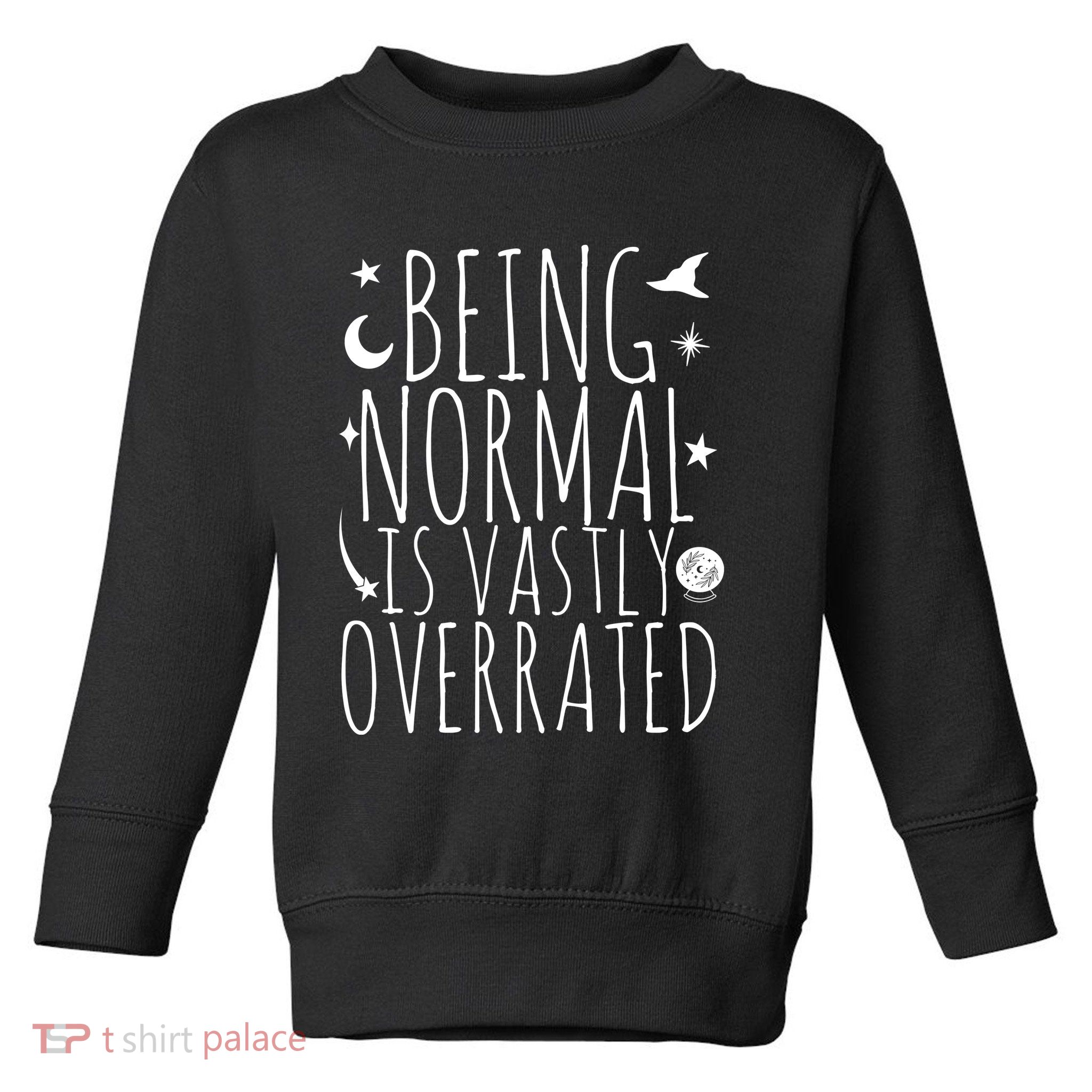 Being Normal Is Vastly Overrated Witch Toddler Sweatshirt