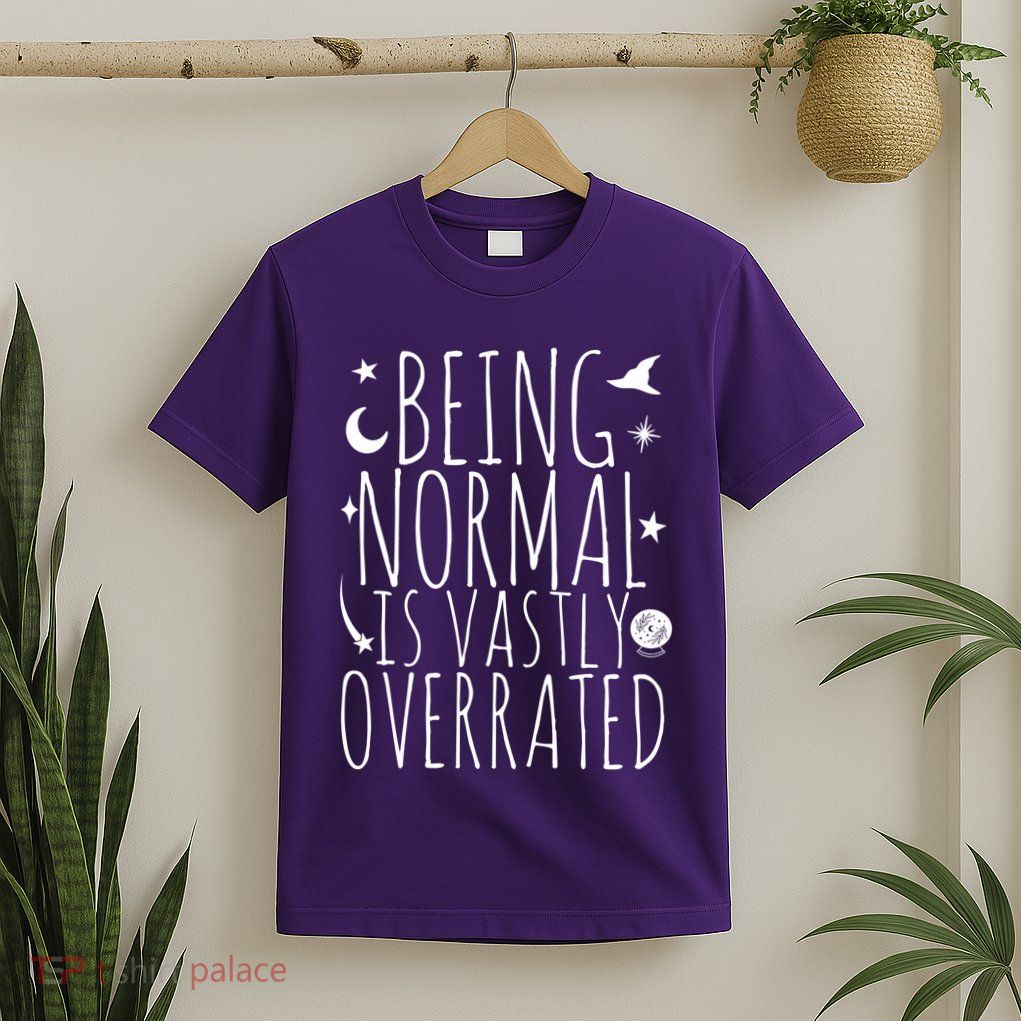 Being Normal Is Vastly Overrated Witch T-Shirt