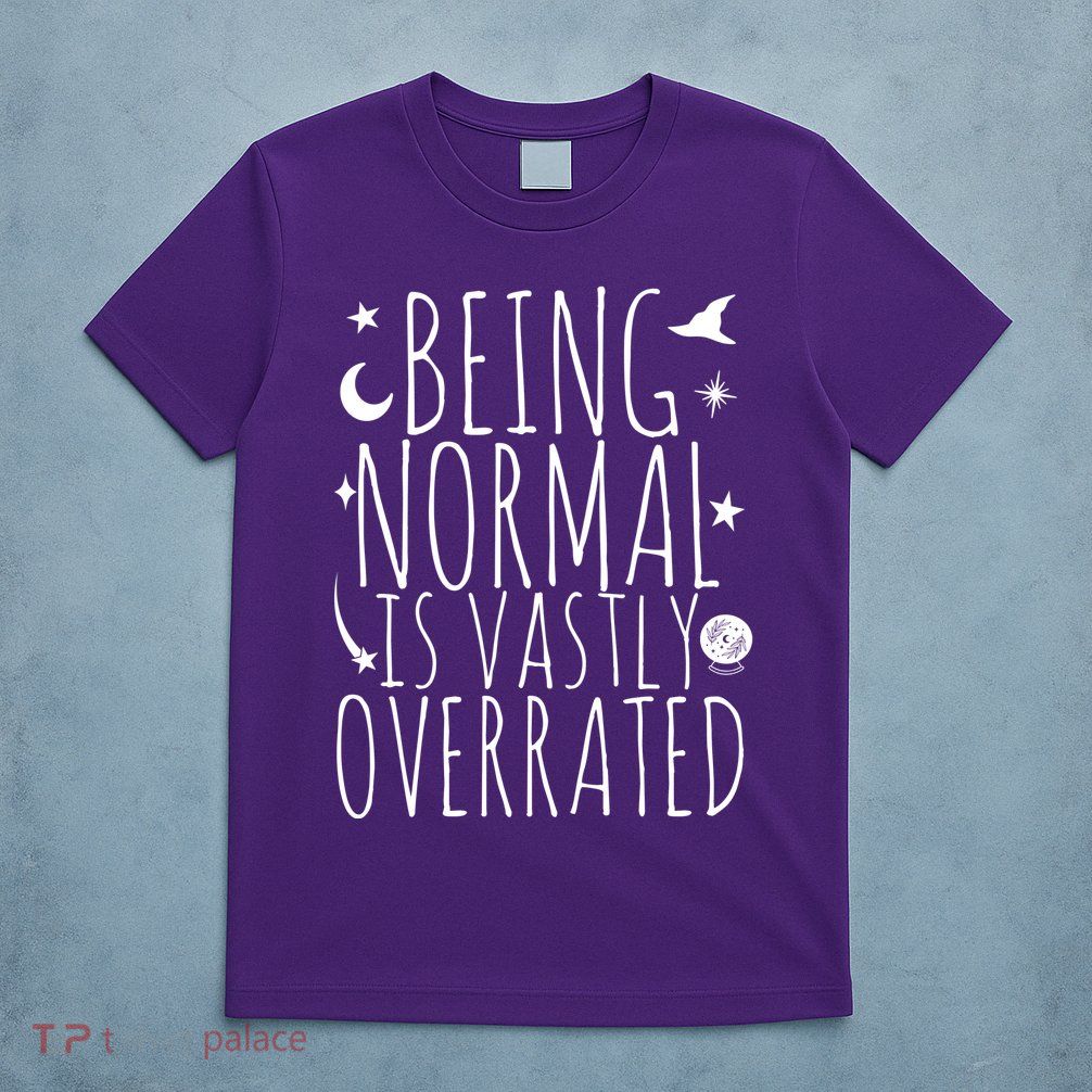 Being Normal Is Vastly Overrated Witch T-Shirt