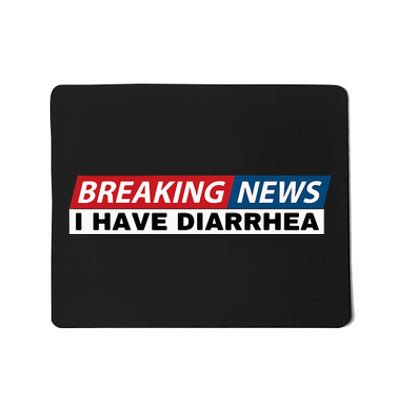 Breaking News I Have Diarrhea Funny Joke Humor Poop Pooping Mousepad