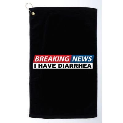 Breaking News I Have Diarrhea Funny Joke Humor Poop Pooping Platinum Collection Golf Towel