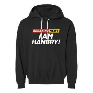 Breaking News I Dont Care I Am Hangry Meaning Hungry Angry Cute Gift Garment-Dyed Fleece Hoodie