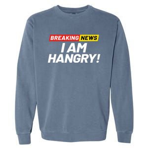 Breaking News I Dont Care I Am Hangry Meaning Hungry Angry Cute Gift Garment-Dyed Sweatshirt