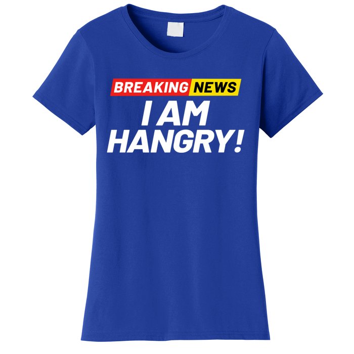 Breaking News I Dont Care I Am Hangry Meaning Hungry Angry Cute Gift Women's T-Shirt