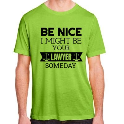 Be Nice I Might Be Your Lawyer Someday Attorney Lawyer Adult ChromaSoft Performance T-Shirt