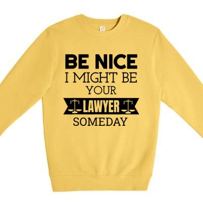 Be Nice I Might Be Your Lawyer Someday Attorney Lawyer Premium Crewneck Sweatshirt