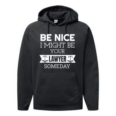 Be Nice I Might Be Your Lawyer Someday Attorney Lawyer Performance Fleece Hoodie