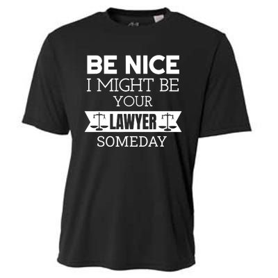 Be Nice I Might Be Your Lawyer Someday Attorney Lawyer Cooling Performance Crew T-Shirt