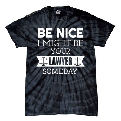 Be Nice I Might Be Your Lawyer Someday Attorney Lawyer Tie-Dye T-Shirt