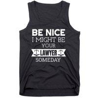 Be Nice I Might Be Your Lawyer Someday Attorney Lawyer Tank Top