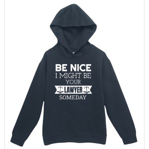 Be Nice I Might Be Your Lawyer Someday Attorney Lawyer Urban Pullover Hoodie