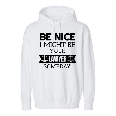 Be Nice I Might Be Your Lawyer Someday Attorney Lawyer Garment-Dyed Fleece Hoodie