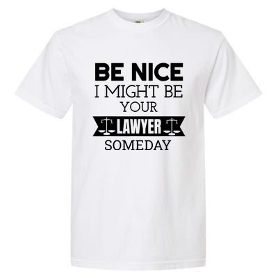 Be Nice I Might Be Your Lawyer Someday Attorney Lawyer Garment-Dyed Heavyweight T-Shirt