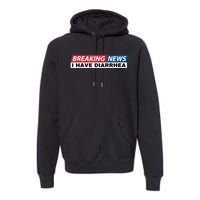 Breaking News I Have Diarrhea Funny Joke Humor Premium Hoodie