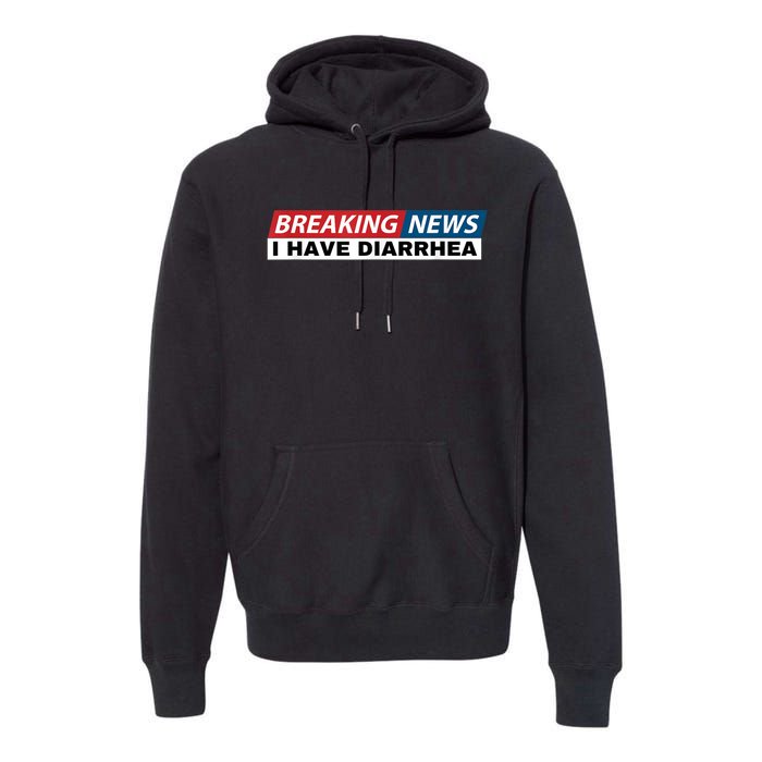 Breaking News I Have Diarrhea Funny Joke Humor Premium Hoodie