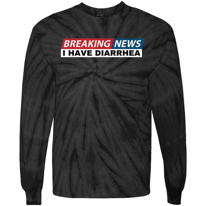 Breaking News I Have Diarrhea Funny Joke Humor Tie-Dye Long Sleeve Shirt