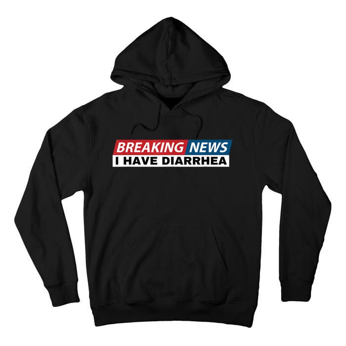 Breaking News I Have Diarrhea Funny Joke Humor Tall Hoodie