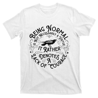 Being Normal Is Not Necessarily A Virtue T-Shirt