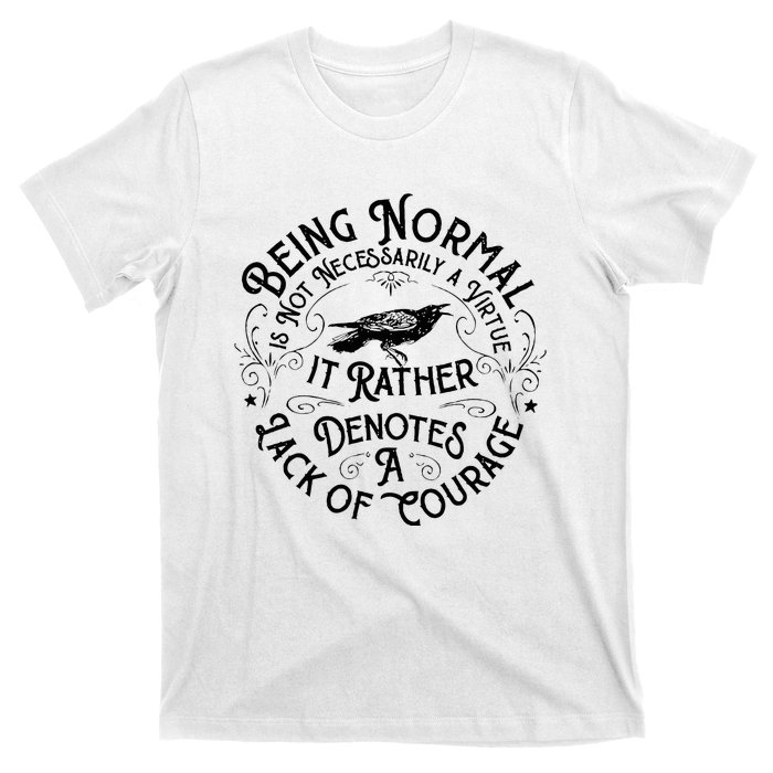 Being Normal Is Not Necessarily A Virtue T-Shirt