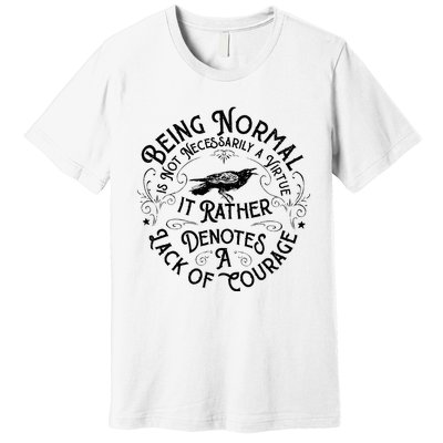 Being Normal Is Not Necessarily A Virtue Premium T-Shirt