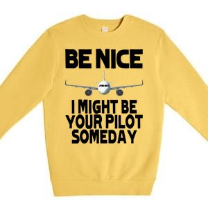 Be Nice I Might Be Your Pilot Someday Funny Premium Crewneck Sweatshirt