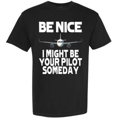 Be Nice I Might Be Your Pilot Someday Funny Garment-Dyed Heavyweight T-Shirt