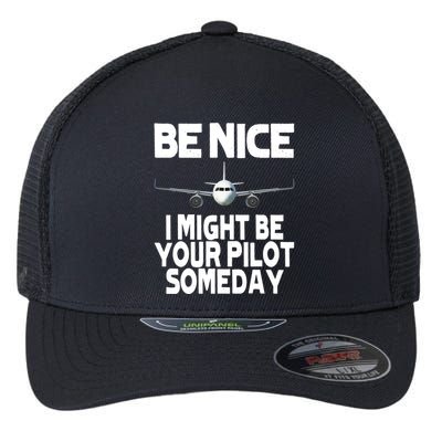 Be Nice I Might Be Your Pilot Someday Funny Flexfit Unipanel Trucker Cap