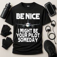 Be Nice I Might Be Your Pilot Someday Funny Cooling Performance Crew T-Shirt