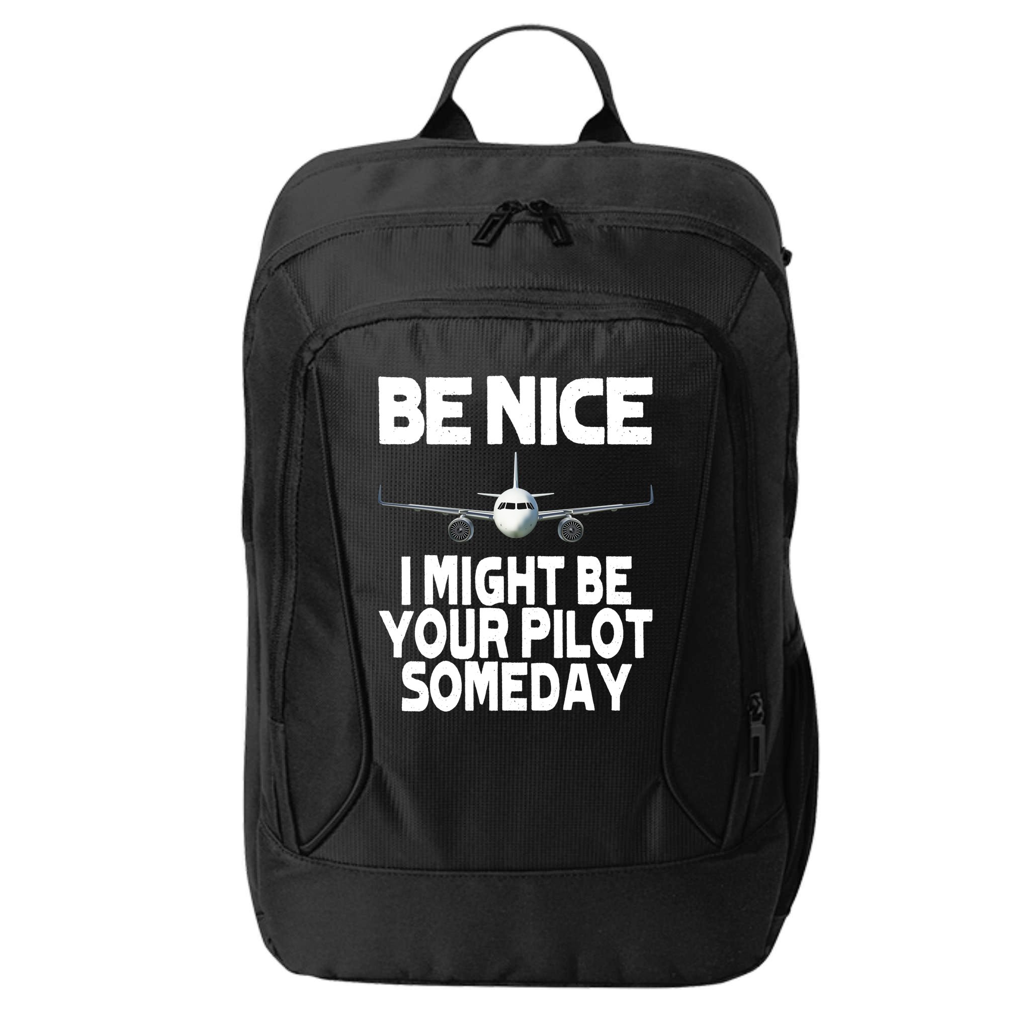 Be Nice I Might Be Your Pilot Someday Funny City Backpack