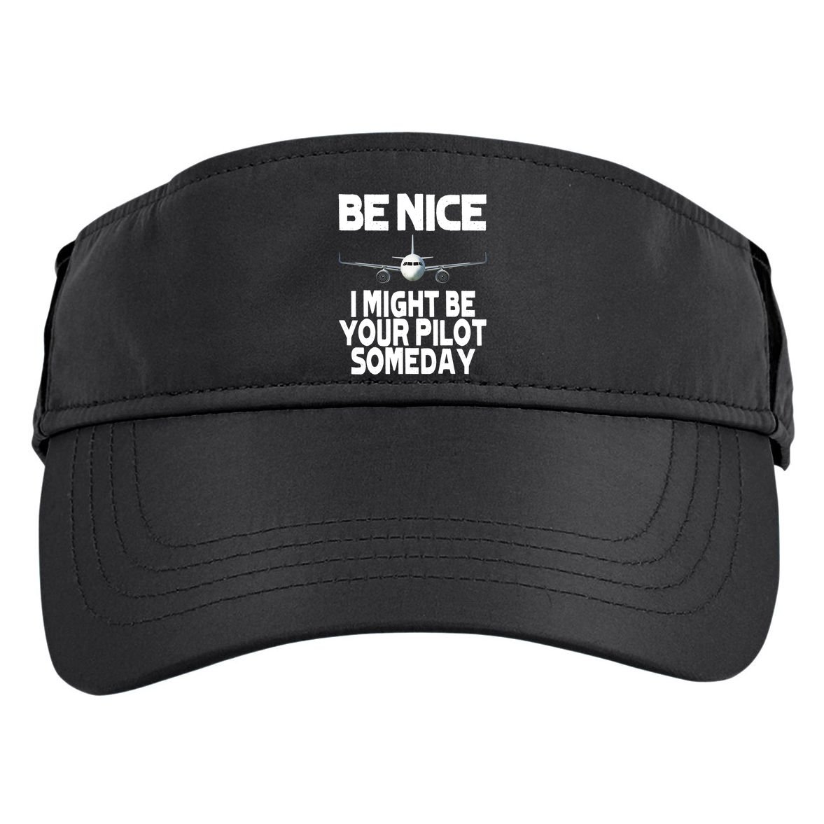 Be Nice I Might Be Your Pilot Someday Funny Adult Drive Performance Visor