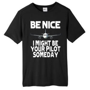 Be Nice I Might Be Your Pilot Someday Funny Tall Fusion ChromaSoft Performance T-Shirt