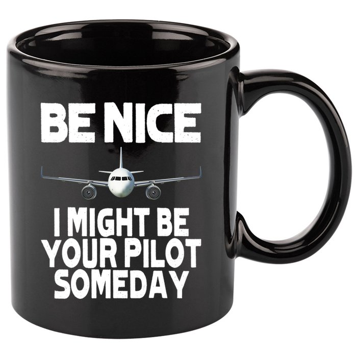 Be Nice I Might Be Your Pilot Someday Funny 11oz C Handle Ceramic Mug