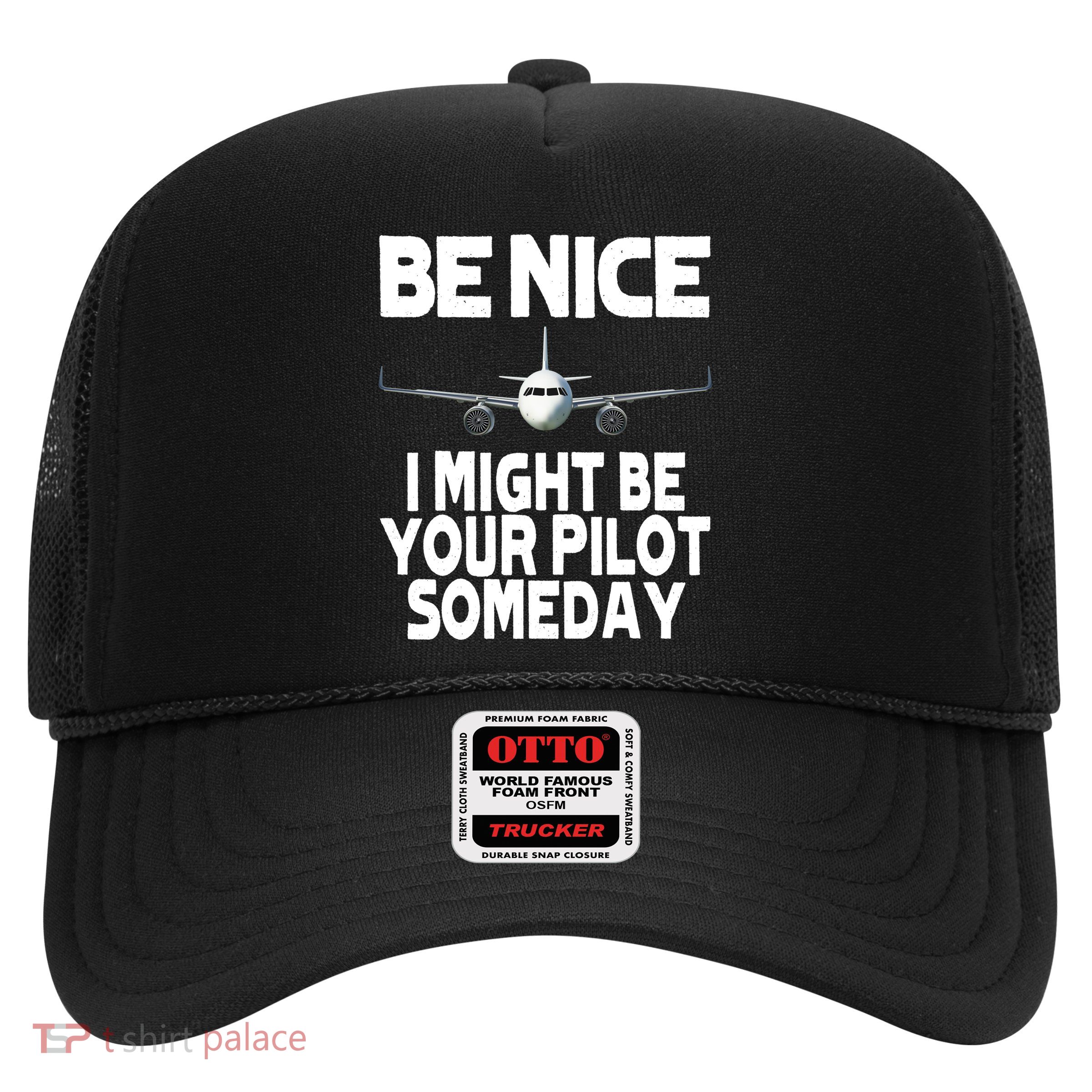Be Nice I Might Be Your Pilot Someday Funny Trucker Hat