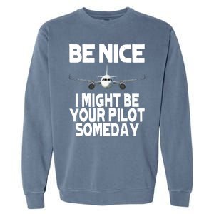 Be Nice I Might Be Your Pilot Someday Funny Garment-Dyed Sweatshirt