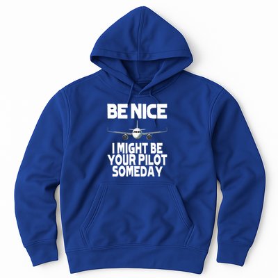 Be Nice I Might Be Your Pilot Someday Funny Hoodie