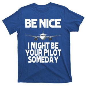 Be Nice I Might Be Your Pilot Someday Funny T-Shirt