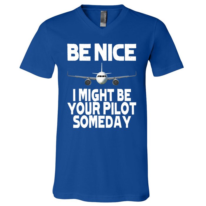 Be Nice I Might Be Your Pilot Someday Funny V-Neck T-Shirt