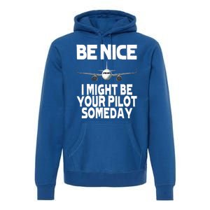 Be Nice I Might Be Your Pilot Someday Funny Premium Hoodie