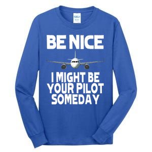 Be Nice I Might Be Your Pilot Someday Funny Tall Long Sleeve T-Shirt