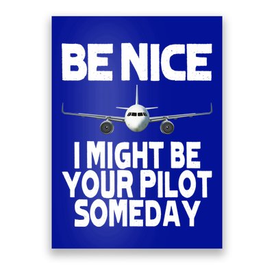 Be Nice I Might Be Your Pilot Someday Funny Poster