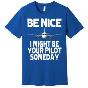 Be Nice I Might Be Your Pilot Someday Funny Premium T-Shirt