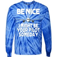 Be Nice I Might Be Your Pilot Someday Funny Tie-Dye Long Sleeve Shirt