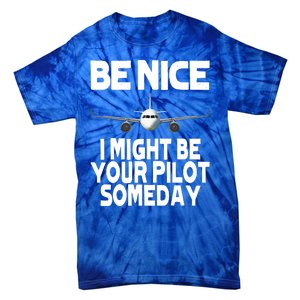 Be Nice I Might Be Your Pilot Someday Funny Tie-Dye T-Shirt