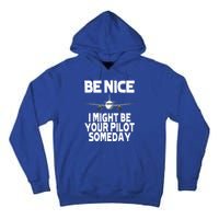 Be Nice I Might Be Your Pilot Someday Funny Tall Hoodie