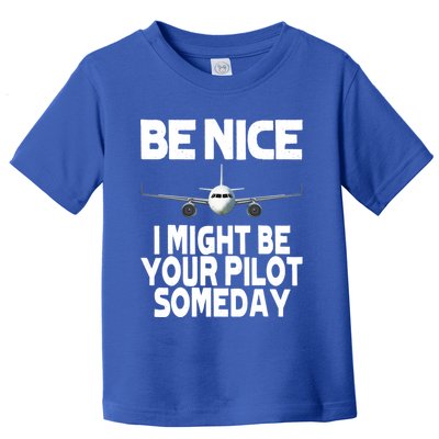 Be Nice I Might Be Your Pilot Someday Funny Toddler T-Shirt